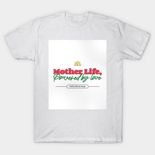 mother life powered by love T-Shirt